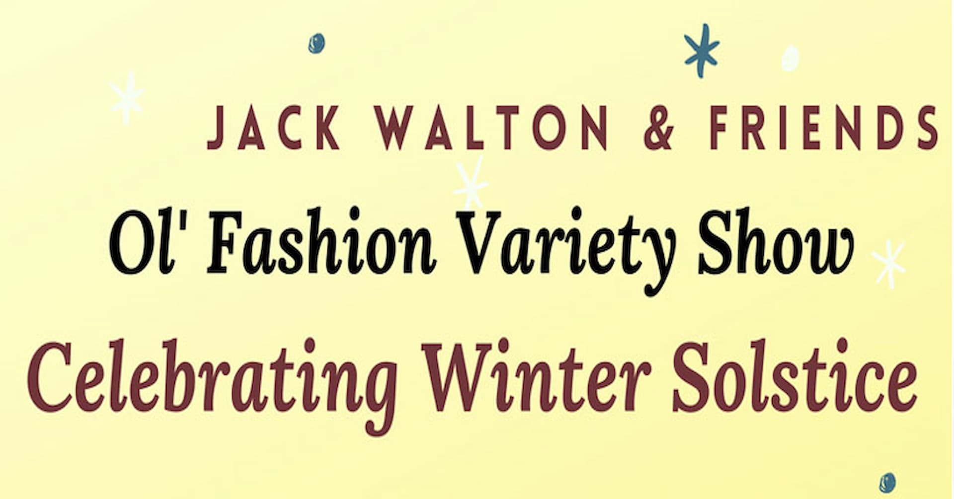 Jack Walton and Friends Old Fashion Variety Show Celebrating Winter Solstice